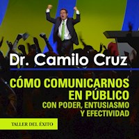 Cómo comunicarnos en público con poder, entusiasmo y efectividad - Dr. Camilo Cruz - Hörbuch