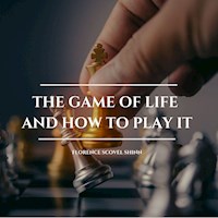 The Game of Life and How to Play it - Florence Scovel Shinn - Hörbuch
