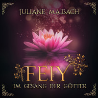 Im Gesang der Götter - Feiy, Band 5 (Ungekürzt) - Juliane Maibach - Hörbuch