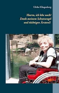 Hurra, ich lebe noch! Dank meinem Schutzengel und tüchtigen Ärzten - Ulrike Klingenberg - E-Book
