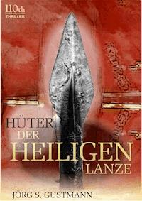 Hüter der heiligen Lanze - Jörg S. Gustmann - E-Book