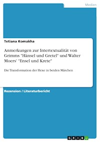 Anmerkungen zur Intertextualität von Grimms "Hänsel und Gretel" und Walter Moers' "Ensel und Krete" - Tetiana Komakha - E-Book
