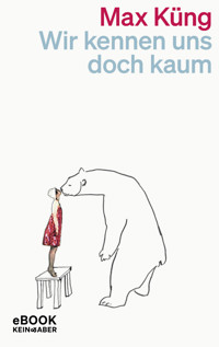 Wir kennen uns doch kaum - Max Küng - E-Book