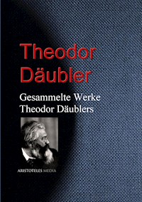 Gesammelte Werke Theodor Däublers - Theodor Däubler - E-Book