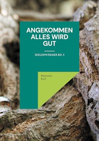 Angekommen - Alles wird gut - Manuela Keil - E-Book