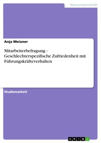 Mitarbeiterbefragung - Geschlechterspezifische Zufriedenheit mit Führungskräfteverhalten - Anja Meixner - E-Book