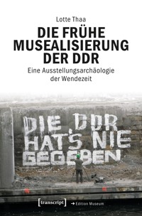 Die frühe Musealisierung der DDR - Lotte Thaa - E-Book