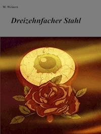 Dreizehnfacher Stahl - M. Weinert - E-Book