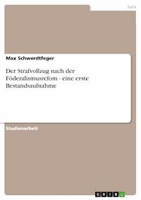 Der Strafvollzug nach der Föderalismusrefom - eine erste Bestandsaufnahme - Max Schwerdtfeger - E-Book