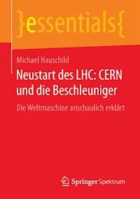 Neustart des LHC: CERN und die Beschleuniger - Michael Hauschild - E-Book