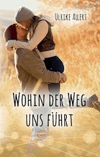 Wohin der Weg uns führt - Ulrike Allert - E-Book