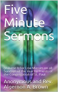 Five Minute Sermons, Volume I. - Rev. Algernon A. Brown - E-Book