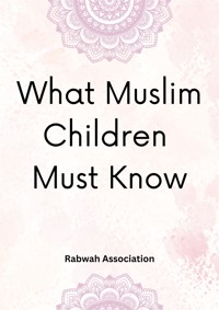 What Muslim Children Must Know - Rabwah Association - E-Book
