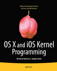 OS X and iOS Kernel Programming - Ole Henry Halvorsen - E-Book