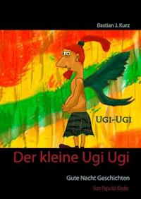Der kleine Ugi Ugi - Bastian J. Kurz - E-Book