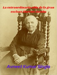 La extraordinaria vida de la gran esclava Harriet Jacobs - Avneet Kumar Singla - E-Book