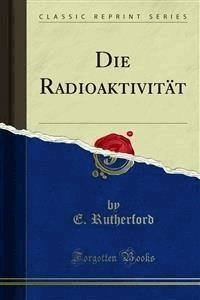 Die Radioaktivität - E. Rutherford - E-Book