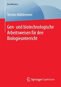 Gen- und biotechnologische Arbeitsweisen für den Biologieunterricht - Torsten Mühlemeier - E-Book