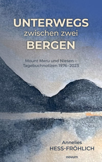Unterwegs zwischen zwei Bergen - Annelies Hess-Fröhlich - E-Book