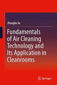 Fundamentals of Air Cleaning Technology and Its Application in Cleanrooms - Zhonglin Xu - E-Book