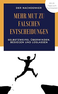 Mehr Mut zu falschen Entscheidungen - Der Nachdenker - E-Book