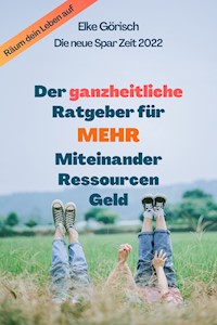 Der ganzheitliche Ratgeber für mehr Miteinander, Ressourcen, Geld - Elke Görisch - E-Book