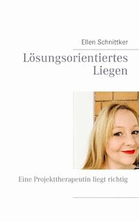 Lösungsorientiertes Liegen - Ellen Schnittker - E-Book
