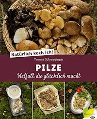 Natürlich koch ich! Pilze - Yvonne Schwarzinger - E-Book