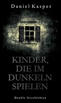 Kinder, die im Dunkeln spielen - Daniel Kasper - E-Book