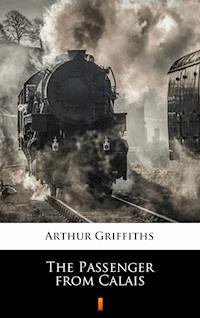 The Passenger from Calais - Arthur Griffiths - E-Book