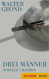 Drei Männer - Walter Grond - E-Book