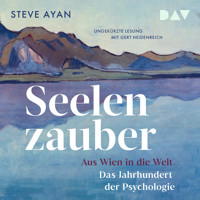 Seelenzauber. Aus Wien in die Welt. Das Jahrhundert der Psychologie - Steve Ayan - Hörbuch