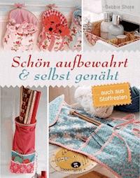 Schön aufbewahrt und selbst genäht - Debbie Shore - E-Book