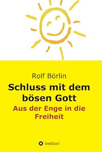 Schluss mit dem bösen Gott - Rolf Börlin - E-Book