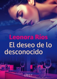 El deseo de lo desconocido - Leonora Rios - E-Book