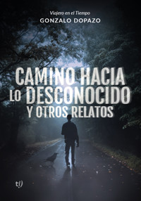 Camino hacia lo desconocido y otros relatos - Gonzalo Dopazo - E-Book