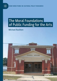 The Moral Foundations of Public Funding for the Arts - Michael Rushton - E-Book