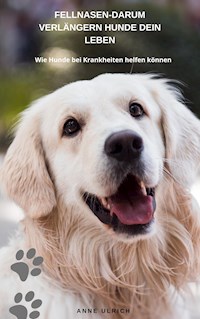 Fellnasen - Darum verlängern Hunde dein Leben - Anne Ulrich - E-Book