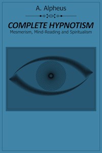 Complete Hypnotism - A. Alpheus - E-Book
