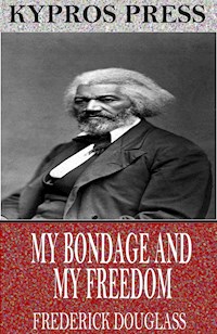 My Bondage and My Freedom - Frederick Douglass - E-Book