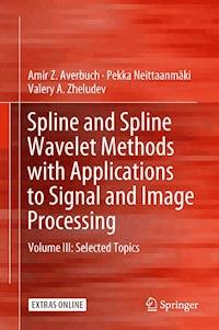 Spline and Spline Wavelet Methods with Applications to Signal and Image Processing - Amir Z. Averbuch - E-Book