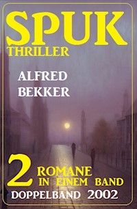 Spuk Thriller Doppelband 2002 - 2 Romane in einem Band - Alfred Bekker - E-Book