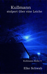 Kullmann stolpert über eine Leiche - Elke Schwab - E-Book