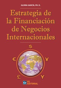 Estrategia de Financiación de los negocios internacionales - Gloria García Ph.D. - E-Book