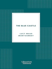 The Blue Castle - Lucy Maud Montgomery - E-Book