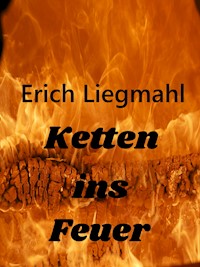 Ketten ins Feuer - Erich Liegmahl - E-Book