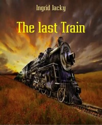 The last Train - Ingrid Jacky - E-Book