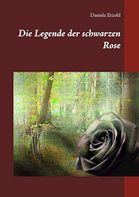 Die Legende der schwarzen Rose - Daniela Etzold - E-Book