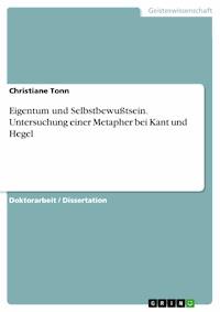 Eigentum und Selbstbewußtsein. Untersuchung einer Metapher bei Kant und Hegel - Christiane Tonn - E-Book