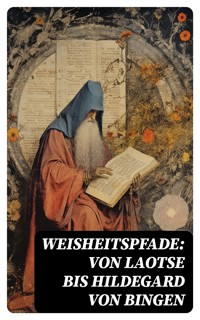 Weisheitspfade: Von Laotse bis Hildegard von Bingen - Siddhartha Gautama Buddha - E-Book
